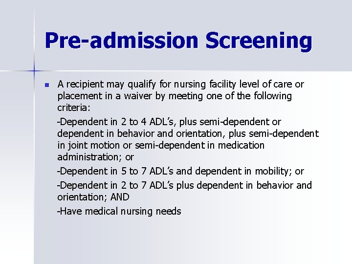 Pre-admission Screening n A recipient may qualify for nursing facility level of care or