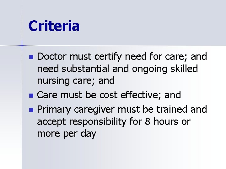 Criteria Doctor must certify need for care; and need substantial and ongoing skilled nursing