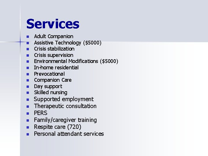 Services n n n n Adult Companion Assistive Technology ($5000) Crisis stabilization Crisis supervision