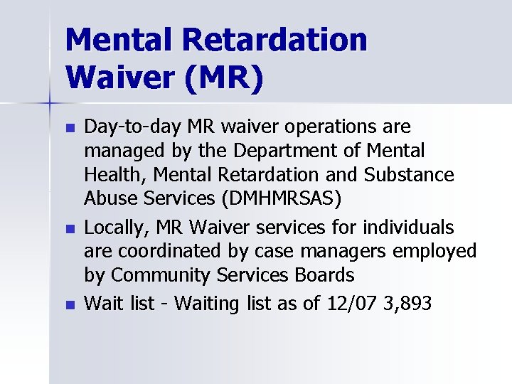 Mental Retardation Waiver (MR) n n n Day-to-day MR waiver operations are managed by