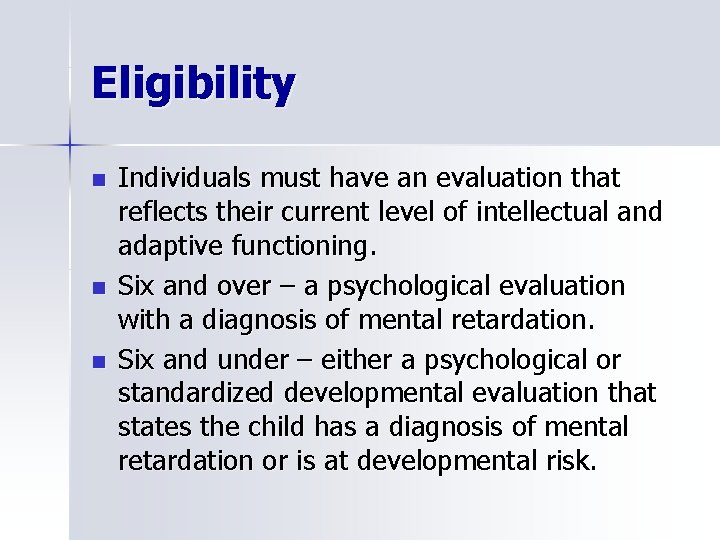 Eligibility n n n Individuals must have an evaluation that reflects their current level