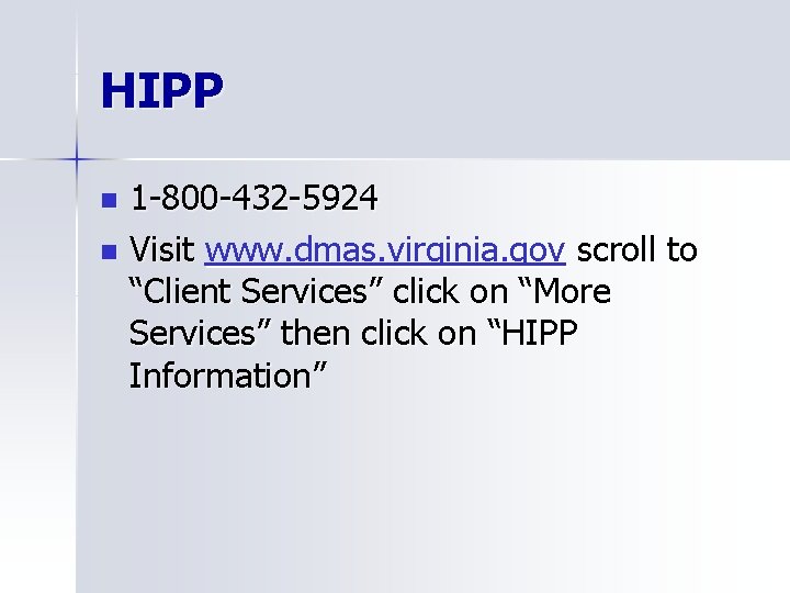 HIPP 1 -800 -432 -5924 n Visit www. dmas. virginia. gov scroll to “Client