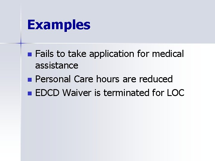 Examples Fails to take application for medical assistance n Personal Care hours are reduced