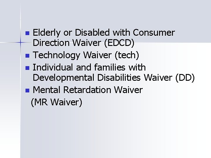 Elderly or Disabled with Consumer Direction Waiver (EDCD) n Technology Waiver (tech) n Individual
