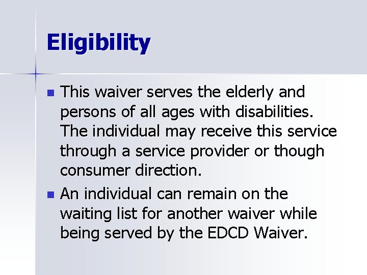 Eligibility This waiver serves the elderly and persons of all ages with disabilities. The