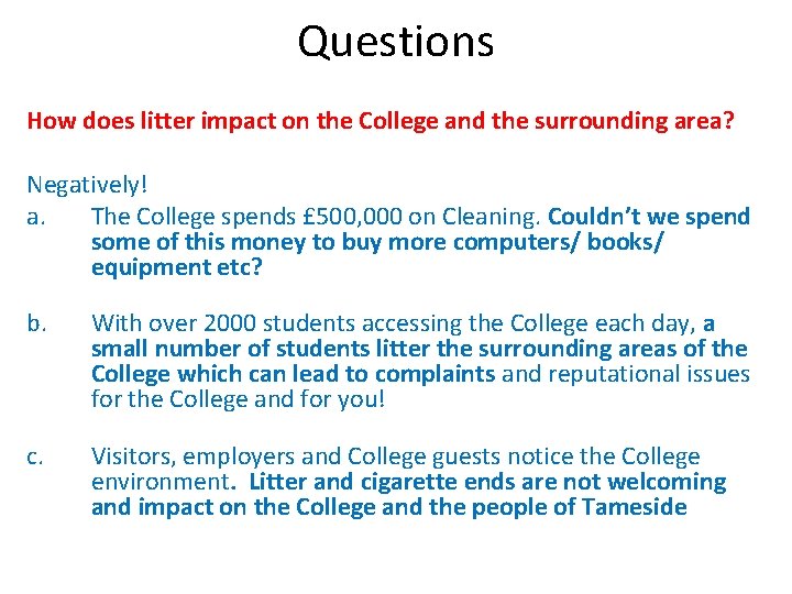 Questions How does litter impact on the College and the surrounding area? Negatively! a.