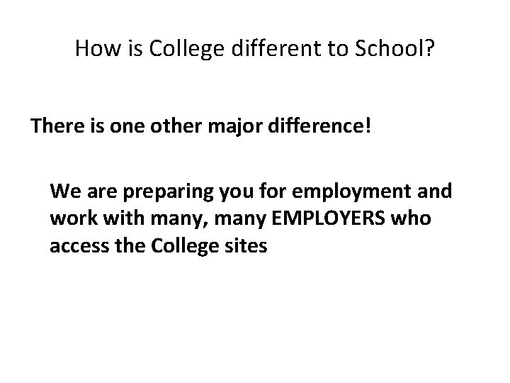 How is College different to School? There is one other major difference! We are