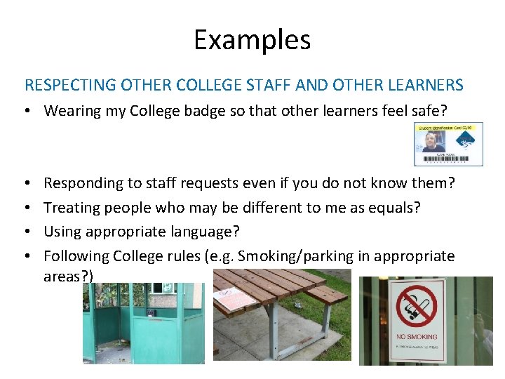 Examples RESPECTING OTHER COLLEGE STAFF AND OTHER LEARNERS • Wearing my College badge so