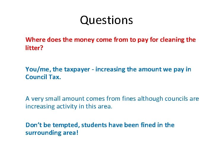 Questions Where does the money come from to pay for cleaning the litter? You/me,