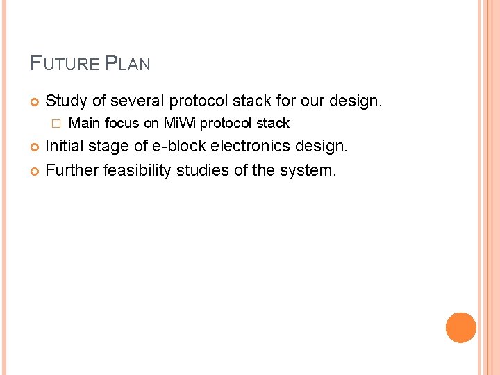 FUTURE PLAN Study of several protocol stack for our design. � Main focus on FUTURE PLAN Study of several protocol stack for our design. � Main focus on