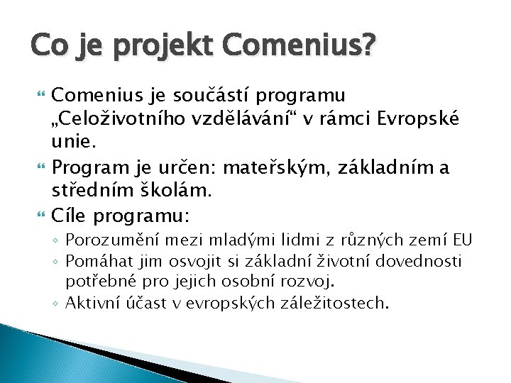 Co je projekt Comenius? Comenius je součástí programu „Celoživotního vzdělávání“ v rámci Evropské unie.