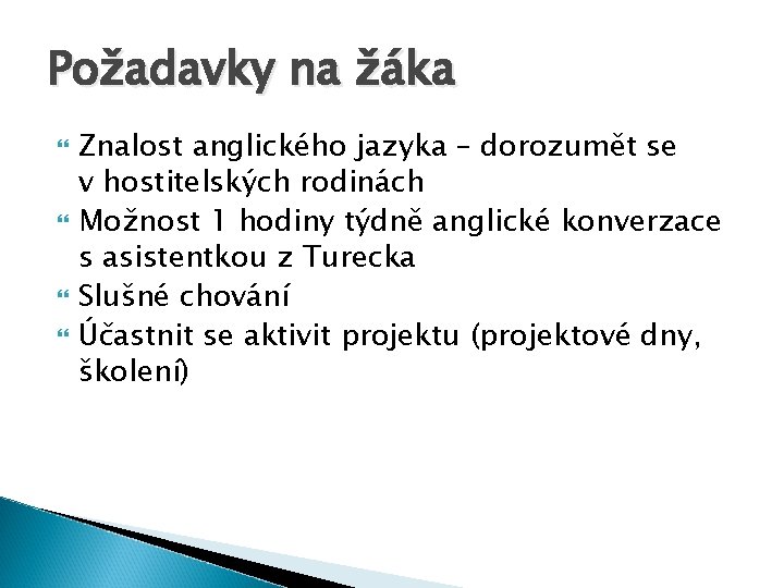 Požadavky na žáka Znalost anglického jazyka – dorozumět se v hostitelských rodinách Možnost 1