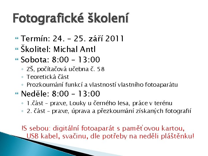 Fotografické školení Termín: 24. – 25. září 2011 Školitel: Michal Antl Sobota: 8: 00