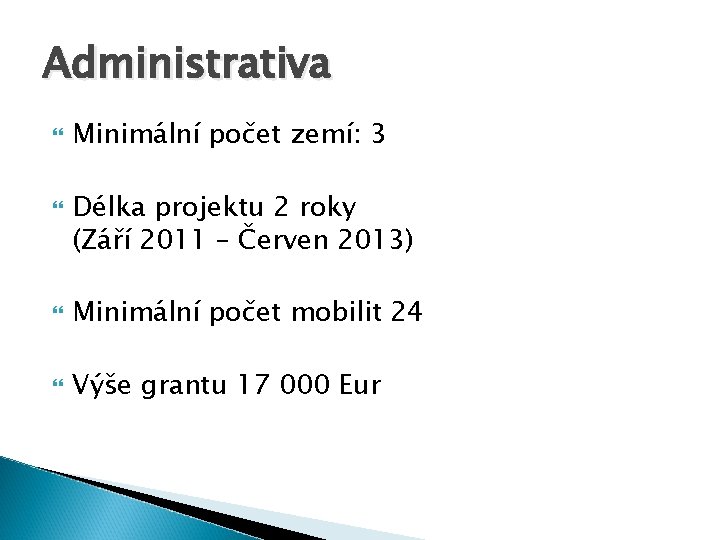 Administrativa Minimální počet zemí: 3 Délka projektu 2 roky (Září 2011 – Červen 2013)