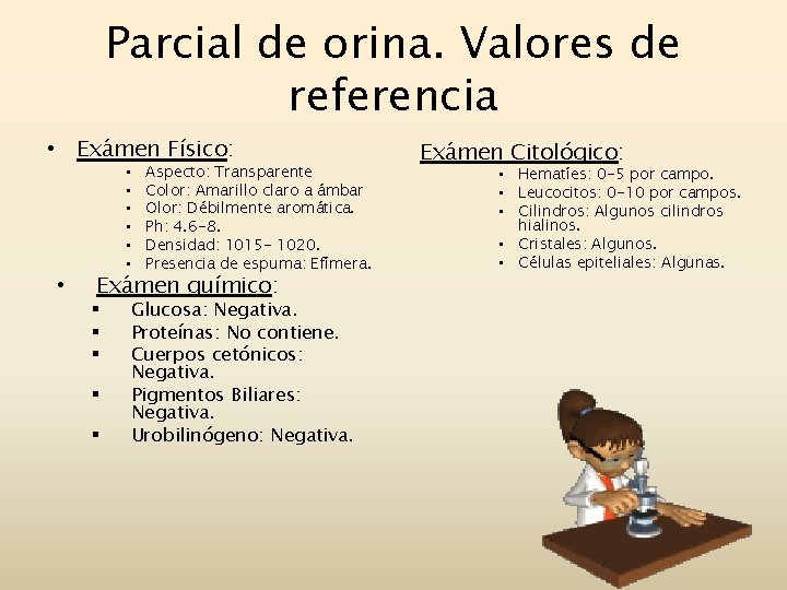 Parcial de orina. Valores de referencia • Exámen Físico: • • Aspecto: Transparente Color: