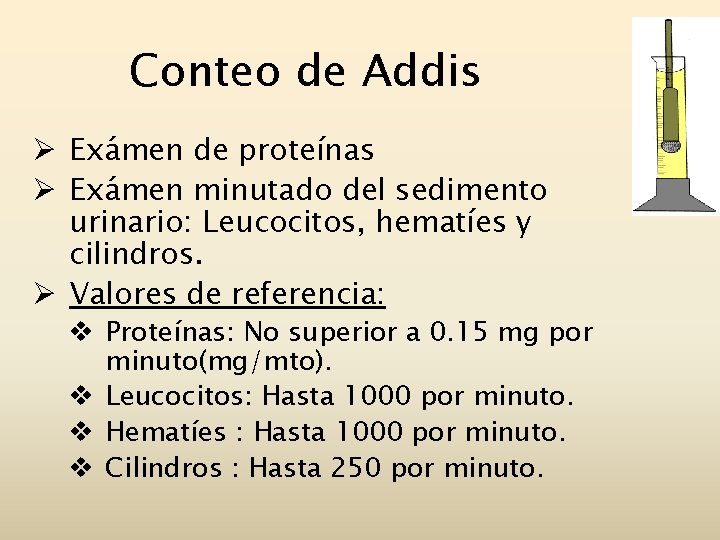 Conteo de Addis Ø Exámen de proteínas Ø Exámen minutado del sedimento urinario: Leucocitos,