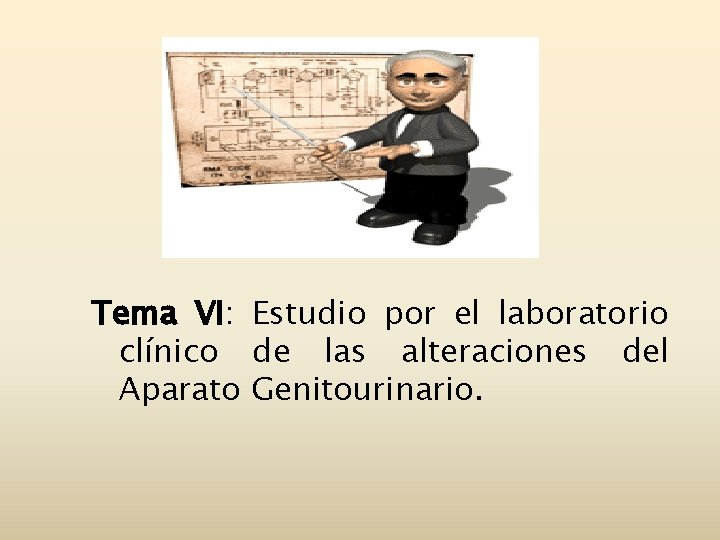 Tema VI: Estudio por el laboratorio clínico de las alteraciones del Aparato Genitourinario. 