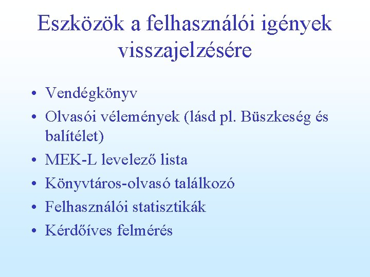 Eszközök a felhasználói igények visszajelzésére • Vendégkönyv • Olvasói vélemények (lásd pl. Büszkeség és