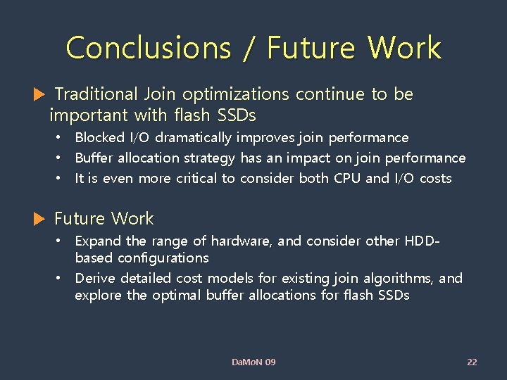 Conclusions / Future Work ▶ Traditional Join optimizations continue to be important with flash