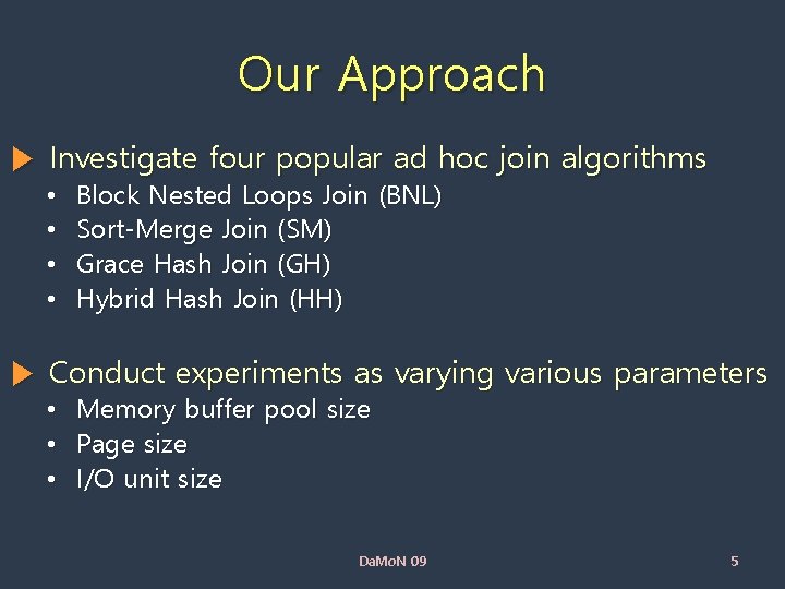 Our Approach ▶ Investigate four popular ad hoc join algorithms • • Block Nested