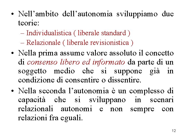  • Nell’ambito dell’autonomia sviluppiamo due teorie: – Individualistica ( liberale standard ) –