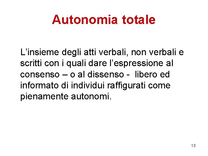 Autonomia totale L’insieme degli atti verbali, non verbali e scritti con i quali dare