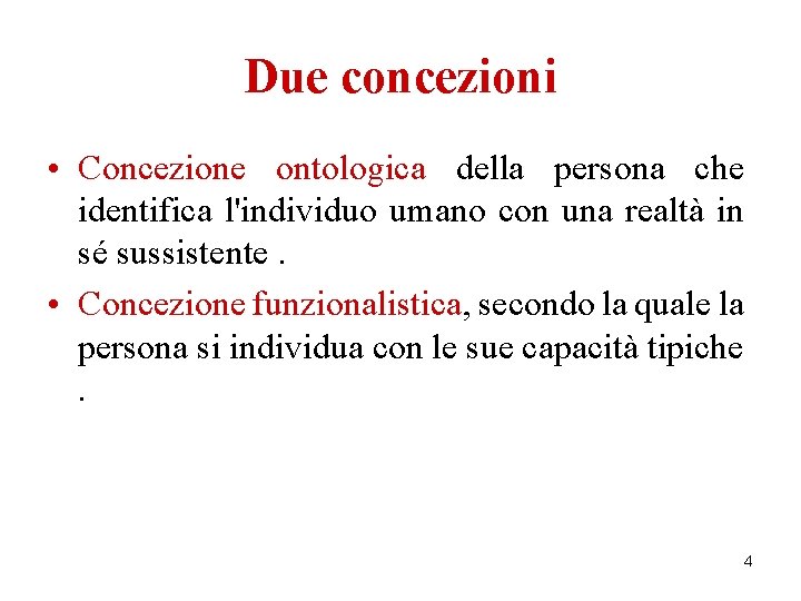 Due concezioni • Concezione ontologica della persona che identifica l'individuo umano con una realtà