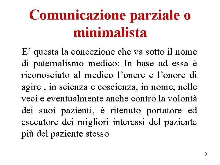 Comunicazione parziale o minimalista E’ questa la concezione che va sotto il nome di