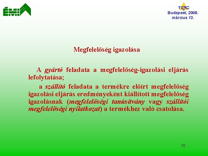 Budapest, 2008. március 13. Megfelelőség igazolása A gyártó feladata a megfelelőség-igazolási eljárás lefolytatása; a