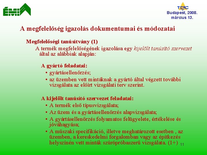 Budapest, 2008. március 13. A megfelelőség igazolás dokumentumai és módozatai Megfelelőségi tanúsítvány (1) A