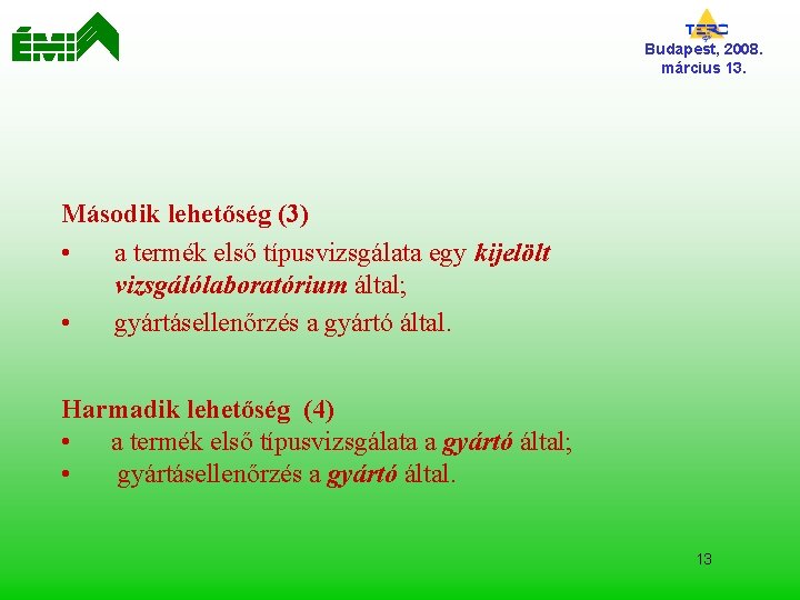 Budapest, 2008. március 13. Második lehetőség (3) • a termék első típusvizsgálata egy kijelölt