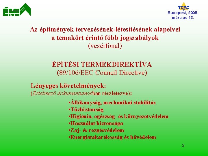 Budapest, 2008. március 13. Az építmények tervezésének-létesítésének alapelvei a témakört érintő főbb jogszabályok (vezérfonal)