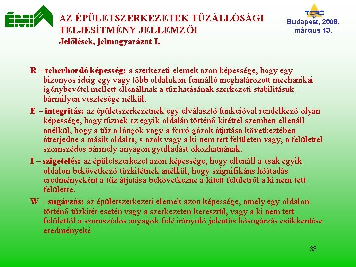 AZ ÉPÜLETSZERKEZETEK TŰZÁLLÓSÁGI TELJESÍTMÉNY JELLEMZŐI Budapest, 2008. március 13. Jelölések, jelmagyarázat I. R –