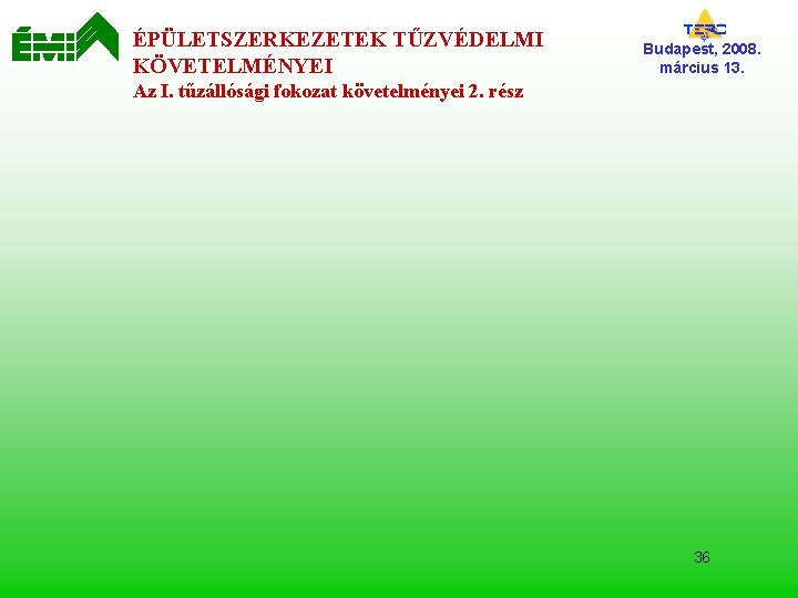 ÉPÜLETSZERKEZETEK TŰZVÉDELMI KÖVETELMÉNYEI Budapest, 2008. március 13. Az I. tűzállósági fokozat követelményei 2. rész