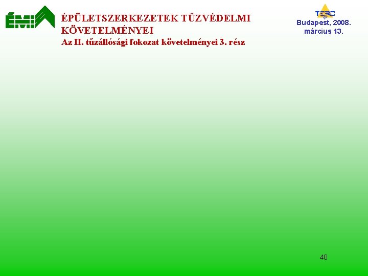 ÉPÜLETSZERKEZETEK TŰZVÉDELMI KÖVETELMÉNYEI Budapest, 2008. március 13. Az II. tűzállósági fokozat követelményei 3. rész