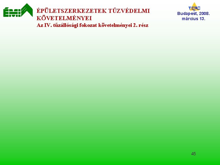 ÉPÜLETSZERKEZETEK TŰZVÉDELMI KÖVETELMÉNYEI Budapest, 2008. március 13. Az IV. tűzállósági fokozat követelményei 2. rész