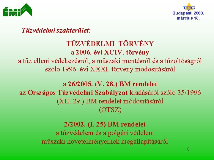 Budapest, 2008. március 13. Tűzvédelmi szakterület: TŰZVÉDELMI TÖRVÉNY a 2006. évi XCIV. törvény a