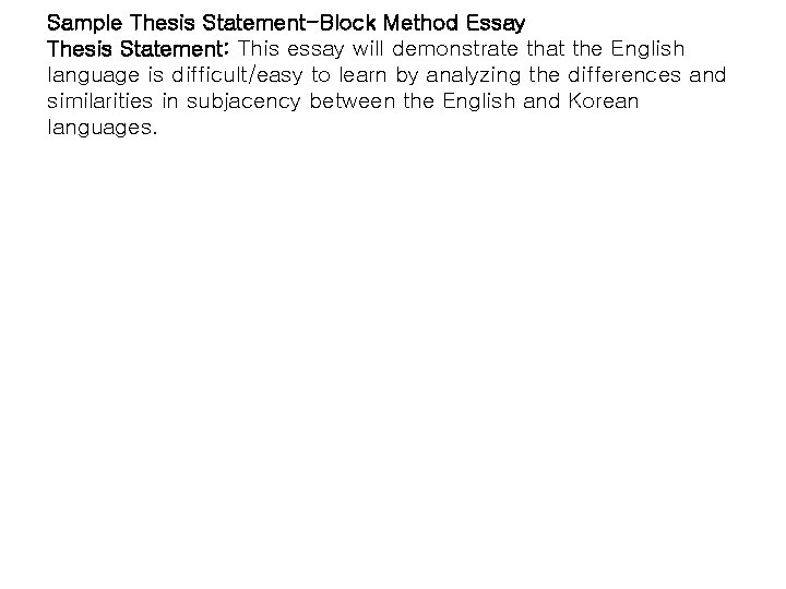 Sample Thesis Statement-Block Method Essay Thesis Statement: This essay will demonstrate that the English