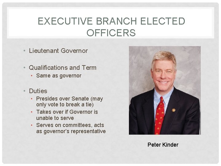 EXECUTIVE BRANCH ELECTED OFFICERS • Lieutenant Governor • Qualifications and Term • Same as