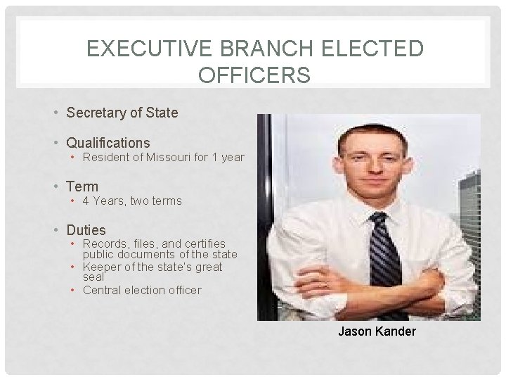 EXECUTIVE BRANCH ELECTED OFFICERS • Secretary of State • Qualifications • Resident of Missouri