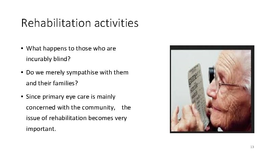 Rehabilitation activities • What happens to those who are incurably blind? • Do we
