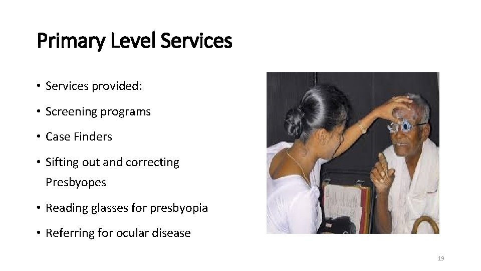 Primary Level Services • Services provided: • Screening programs • Case Finders • Sifting