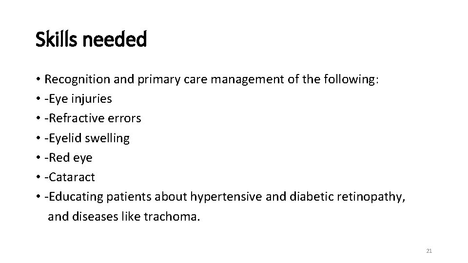 Skills needed • Recognition and primary care management of the following: • -Eye injuries