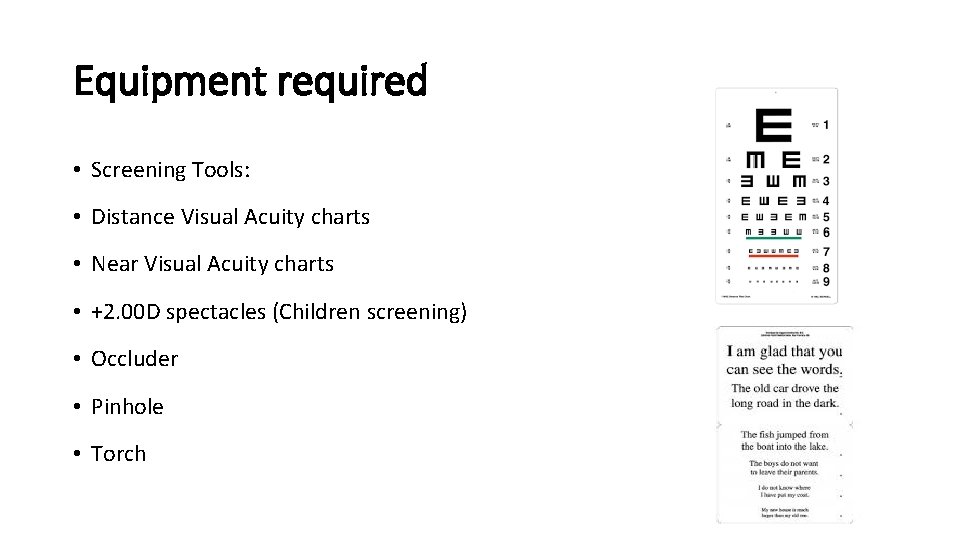 Equipment required • Screening Tools: • Distance Visual Acuity charts • Near Visual Acuity