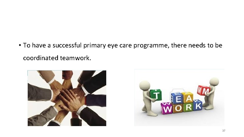  • To have a successful primary eye care programme, there needs to be