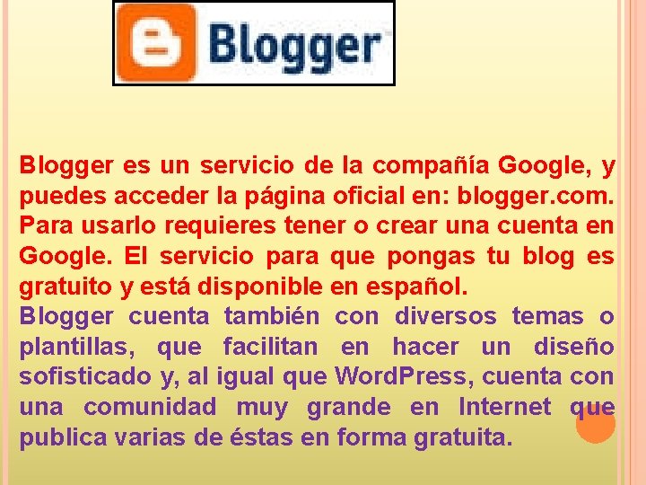 Blogger es un servicio de la compañía Google, y puedes acceder la página oficial