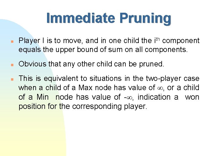 Immediate Pruning n n n Player I is to move, and in one child