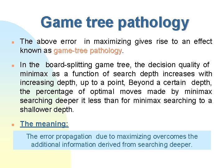 Game tree pathology n n n The above error in maximizing gives rise to