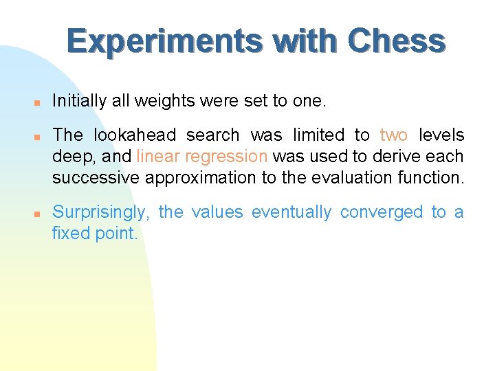 Experiments with Chess n n n Initially all weights were set to one. The