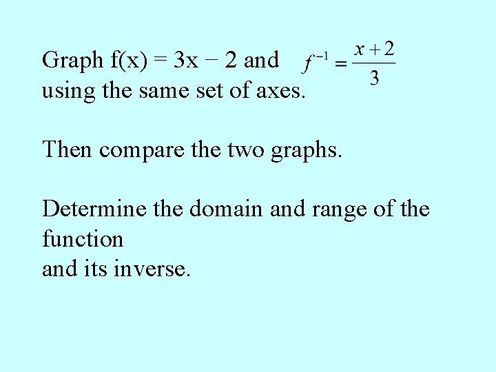 Graph f(x) = 3 x − 2 and using the same set of axes.